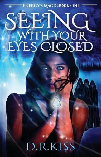 Cover image for Seeing with Your Eyes Closed: Energy's Magic Book One
