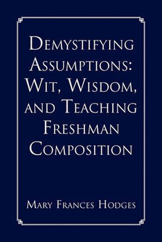 Demystifying Assumptions: Wit, Wisdom, and Teaching Freshman Composition