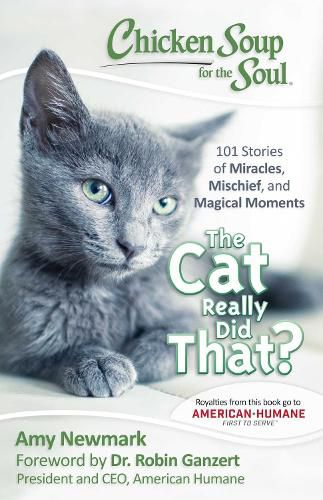 Cover image for Chicken Soup for the Soul: The Cat Really Did That?: 101 Stories of Miracles, Mischief and Magical Moments