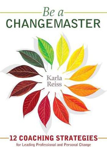 Cover image for Be a Changemaster: 12 Coaching Strategies for Leading Professional and Personal Change