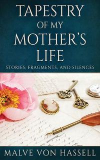 Cover image for Tapestry Of My Mother's Life: Stories, Fragments, And Silences