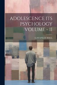 Cover image for Adolescence Its Psychology Volume - II