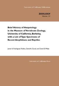Cover image for Brief History of Herpetology in the Museum of Vertebrate Zoology, University of California, Berkeley, with a List of Type Specimens of Recent Amphibians and Reptiles