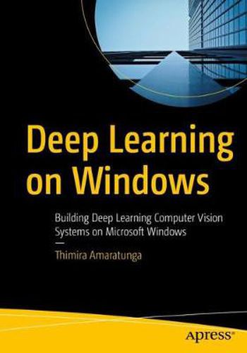 Cover image for Deep Learning on Windows: Building Deep Learning Computer Vision Systems on Microsoft Windows