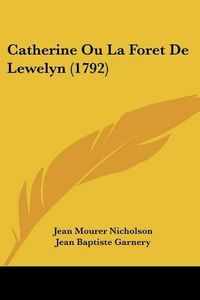 Cover image for Catherine Ou La Foret de Lewelyn (1792)