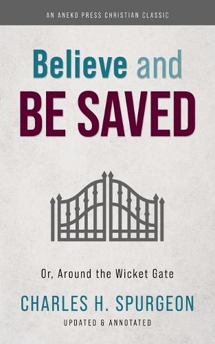 Cover image for Believe and Be Saved: Or, Around the Wicket Gate