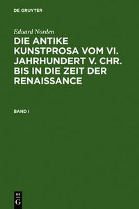 Cover image for Eduard Norden: Die Antike Kunstprosa Vom VI. Jahrhundert V. Chr. Bis in Die Zeit Der Renaissance. Band I