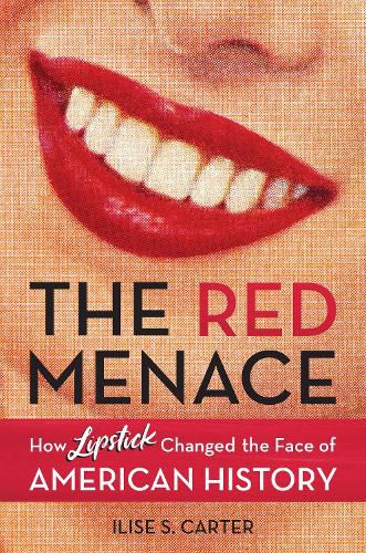 Cover image for The Red Menace: How Lipstick Changed the Face of American History