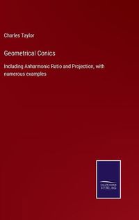 Cover image for Geometrical Conics: Including Anharmonic Ratio and Projection, with numerous examples