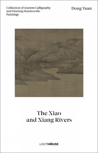 Cover image for Dong Yuan: The Xiao and Xiang Rivers: Collection of Ancient Calligraphy and Painting Handscrolls: Paintings