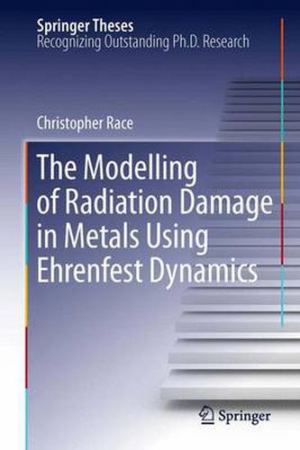 Cover image for The Modelling of Radiation Damage in Metals Using Ehrenfest Dynamics