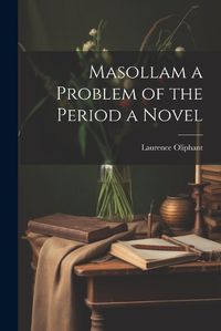 Cover image for Masollam a Problem of the Period a Novel