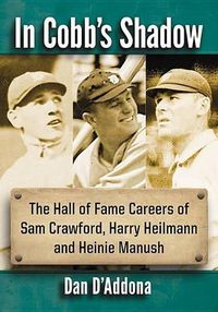 Cover image for In Cobb's Shadow: The Hall of Fame Careers of Sam Crawford, Harry Heilmann and Heinie Manush