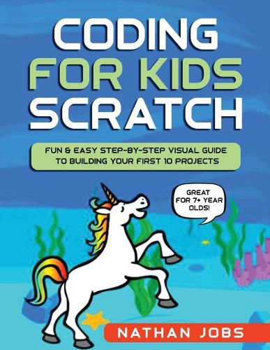 Cover image for Coding for Kids: Scratch: Fun & Easy Step-by-Step Visual Guide to Building Your First 10 Projects (Great for 7+ year olds!)