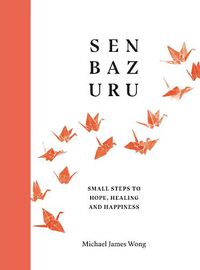 Cover image for Senbazuru: Small Steps to Hope, Healing and Happiness