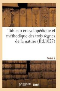 Cover image for Tableau Encyclopedique Et Methodique Des Trois Regnes de la Nature. Tome 2