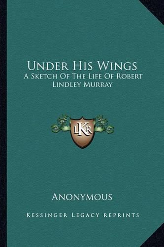 Cover image for Under His Wings: A Sketch of the Life of Robert Lindley Murray