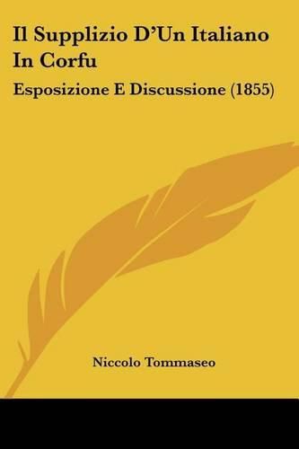 Cover image for Il Supplizio D'Un Italiano in Corfu: Esposizione E Discussione (1855)