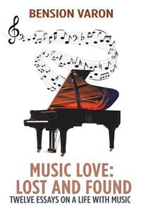 Cover image for Music Love: Lost and Found: Twelve Essays on a Life with Music