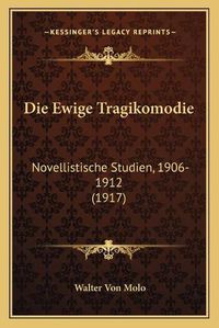 Cover image for Die Ewige Tragikomodie: Novellistische Studien, 1906-1912 (1917)