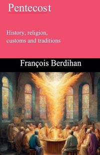 Cover image for Pentecost History, religion, customs and traditions