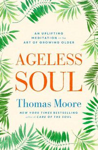 Cover image for Ageless Soul: An uplifting meditation on the art of growing older