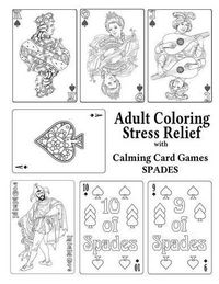 Cover image for Adult Coloring Stress Relief with Calming Card Games: Spades