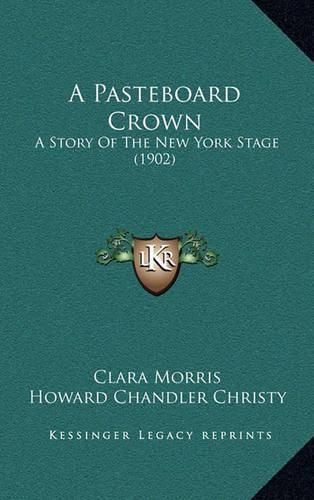 A Pasteboard Crown: A Story of the New York Stage (1902)