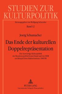 Cover image for Das Ende der kulturellen Doppelreprasentation; Die Auswartige Kulturpolitik der Bundesrepublik Deutschland und der DDR am Beispiel ihrer Kulturinstitute 1989/90