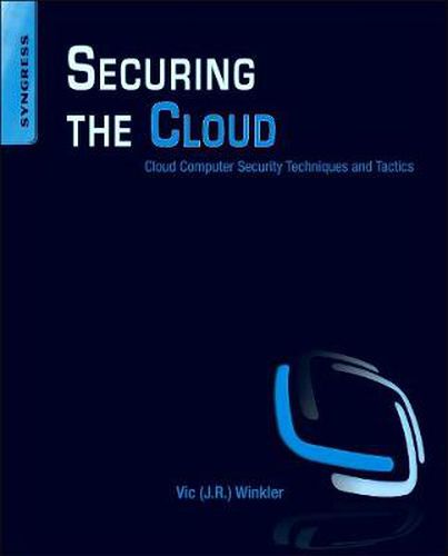 Cover image for Securing the Cloud: Cloud Computer Security Techniques and Tactics