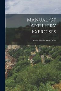 Cover image for Manual Of Artillery Exercises