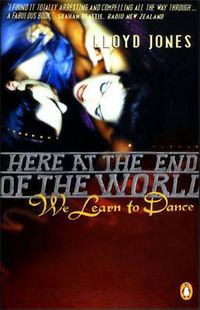 Cover image for Here at the End of the World We Learn to Dance