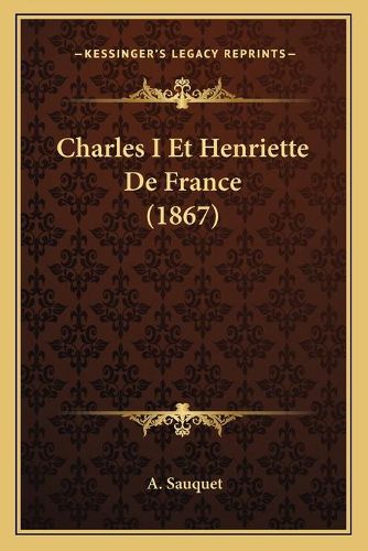 Cover image for Charles I Et Henriette de France (1867)