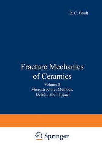 Fracture Mechanics of Ceramics: Volume 8: Microstructure, Methods, Design, and Fatigue