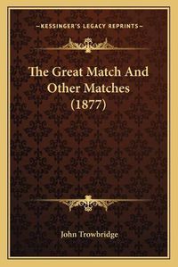 Cover image for The Great Match and Other Matches (1877)