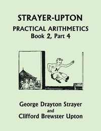 Cover image for Strayer-Upton Practical Arithmetics BOOK 2, Part 4 (Yesterday's Classics)