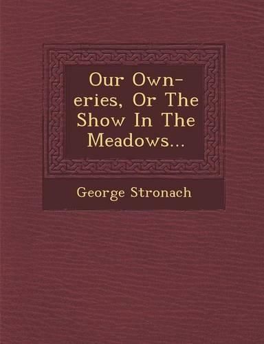 Cover image for Our Own-Eries, or the Show in the Meadows...