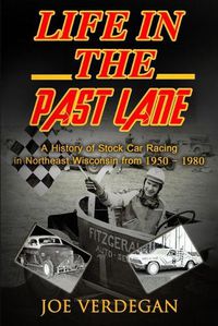 Cover image for Life in the Past Lane: A History of Stock Car Racing in Northeast Wisconsin from 1950 - 1980