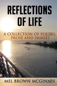 Cover image for Reflections of Life: A Collection of Poetry, Prose and Images