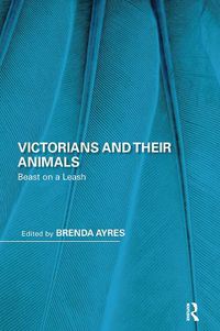 Cover image for Victorians and Their Animals: Beast on a Leash