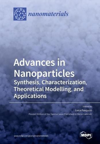 Cover image for Advances in Nanoparticles: Synthesis, Characterization, Theoretical Modelling, and Applications