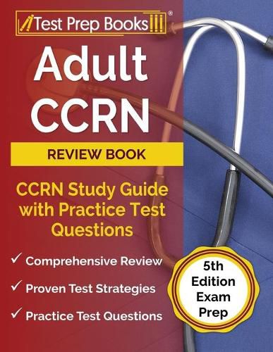 Adult CCRN Review Book: CCRN Study Guide with Practice Test Questions [5th Edition Exam Prep]