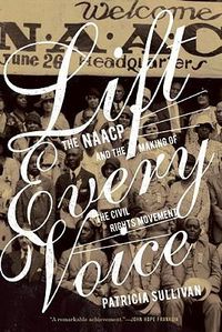 Cover image for Lift Every Voice: The NAACP and the Making of the Civil Rights Movement