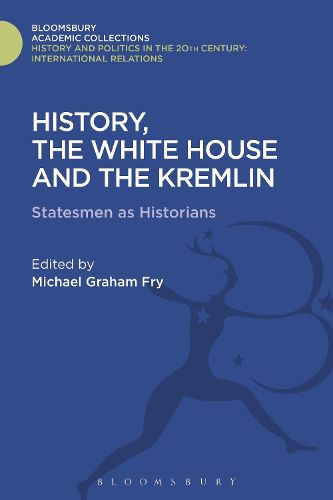 Cover image for History, the White House and the Kremlin: Statesmen as Historians