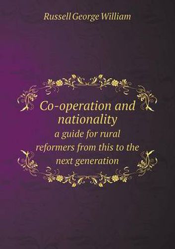 Cover image for Co-Operation and Nationality a Guide for Rural Reformers from This to the Next Generation