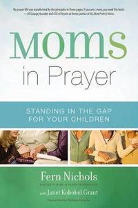 Cover image for Moms in Prayer: Standing in the Gap for Your Children