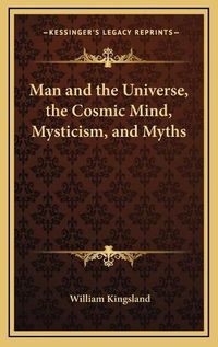 Cover image for Man and the Universe, the Cosmic Mind, Mysticism, and Myths