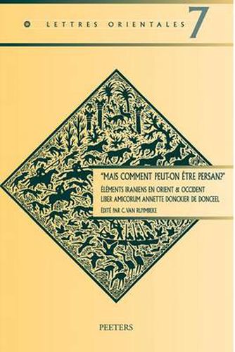 Cover image for Mais Comment Peut-on Etre Persan? . Elements Iraniens En Orient & Occident: Liber Amicorum Annette Donckier De Donceel