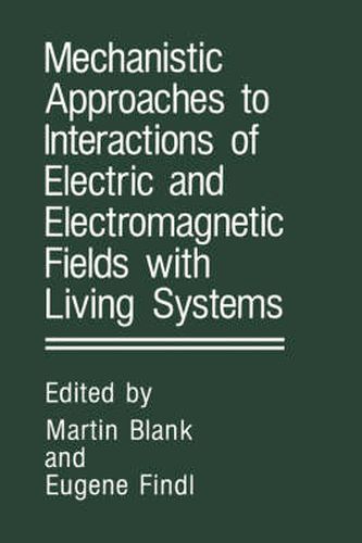 Cover image for Mechanistic Approaches to Interactions of Electric and Electromagnetic Fields with Living Systems