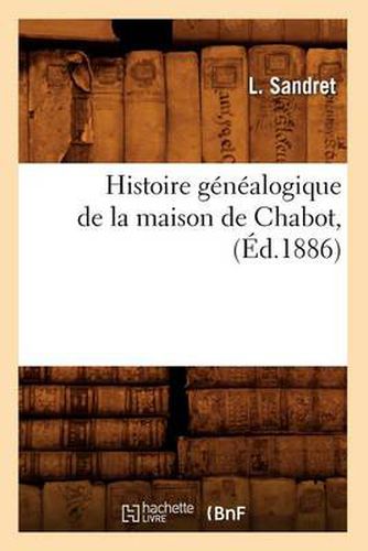 Cover image for Histoire Genealogique de la Maison de Chabot, (Ed.1886)